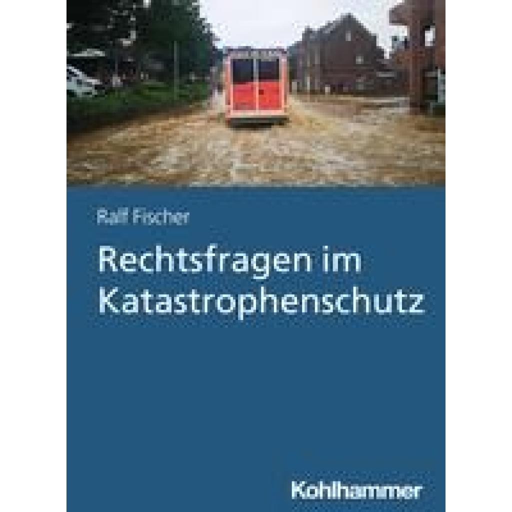 Rechtsfragen im Katastrophenschutz (Fischer, Ralf)