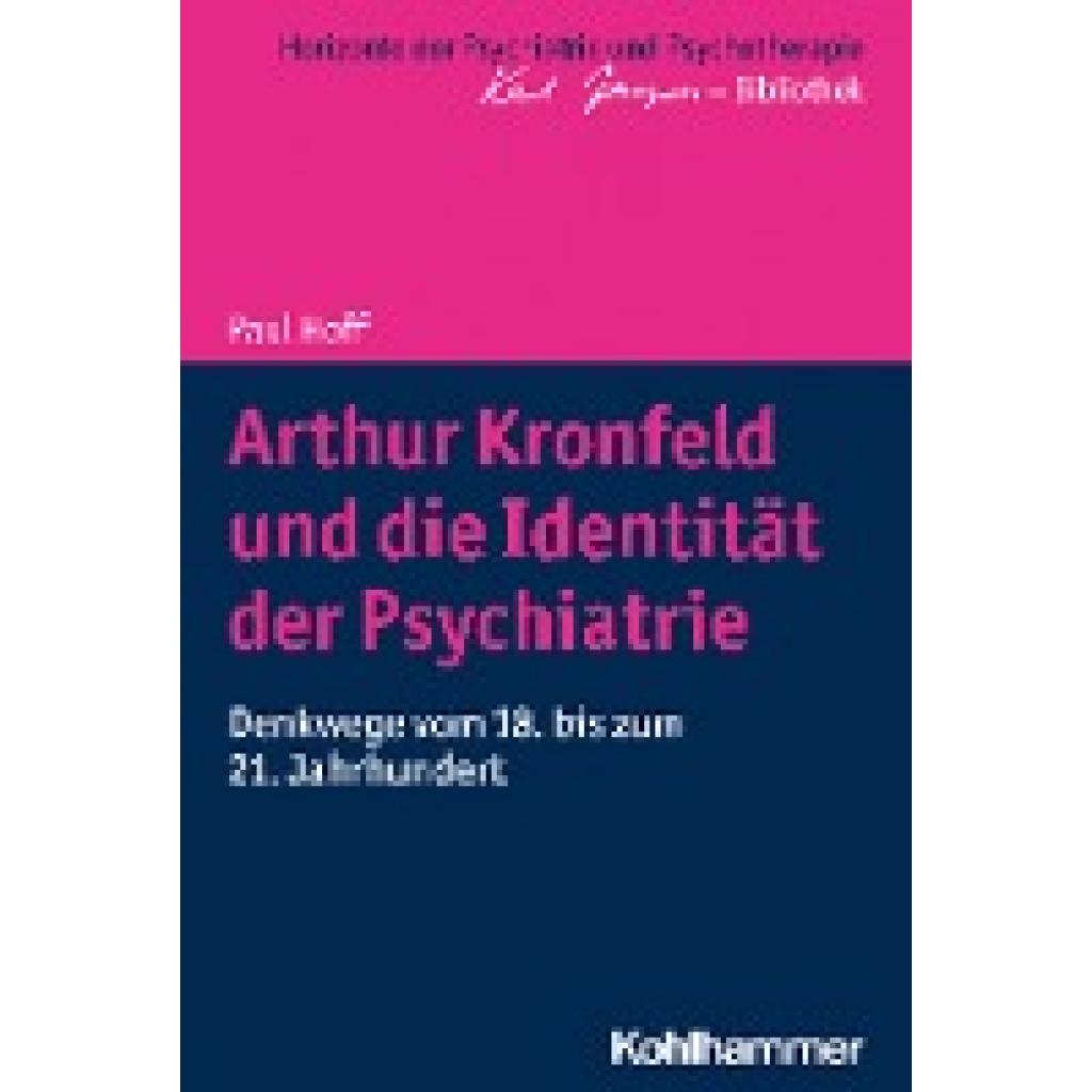 Hoff, Paul: Arthur Kronfeld und die Identität der Psychiatrie