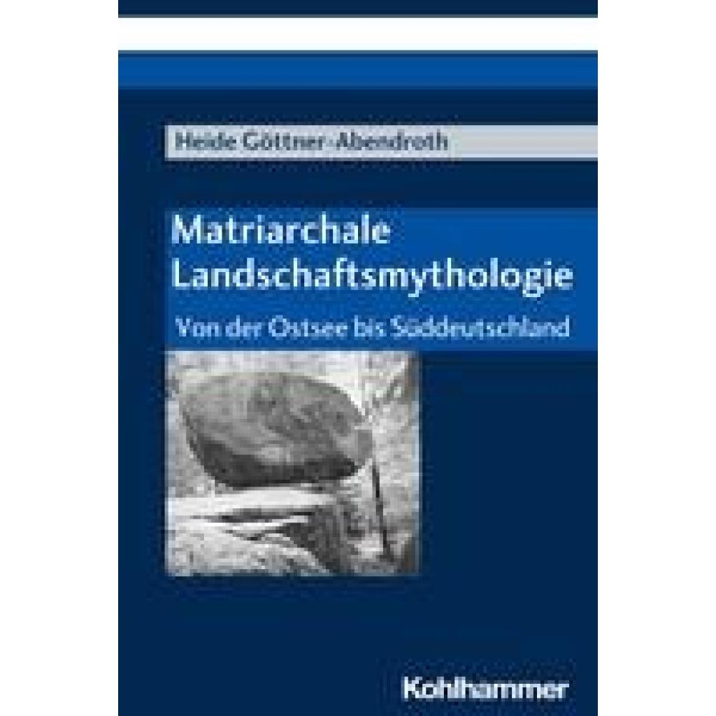 9783170223363 - Matriarchale Landschaftsmythologie - Heide Göttner-Abendroth Kartoniert (TB) 9783170223363 - Matriarchale Landschaftsmythologie - Heide Göttner-Abendroth Kartoniert (TB)