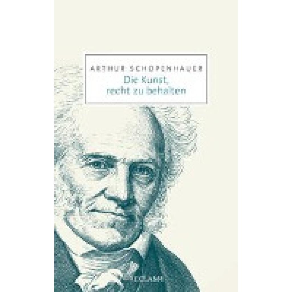 9783150206942 - Die Kunst recht zu behalten - Arthur Schopenhauer Taschenbuch