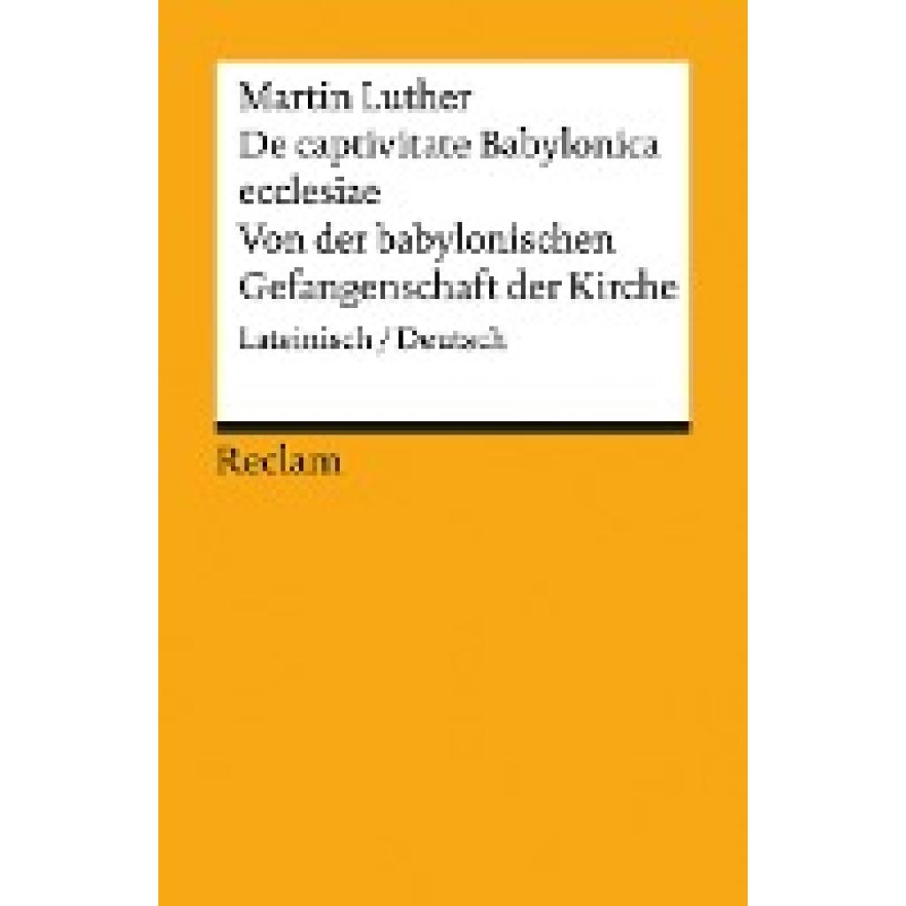 Luther, Martin: De captivitate Babylonica ecclesiae / Von der babylonischen Gefangenschaft der Kirche