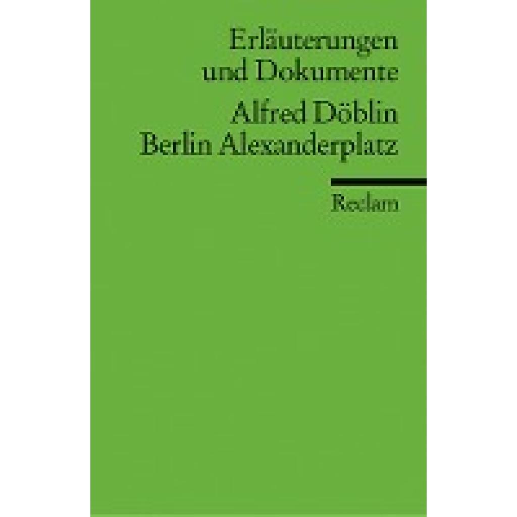 Döblin, Alfred: Berlin Alexanderplatz. Erläuterungen und Dokumente