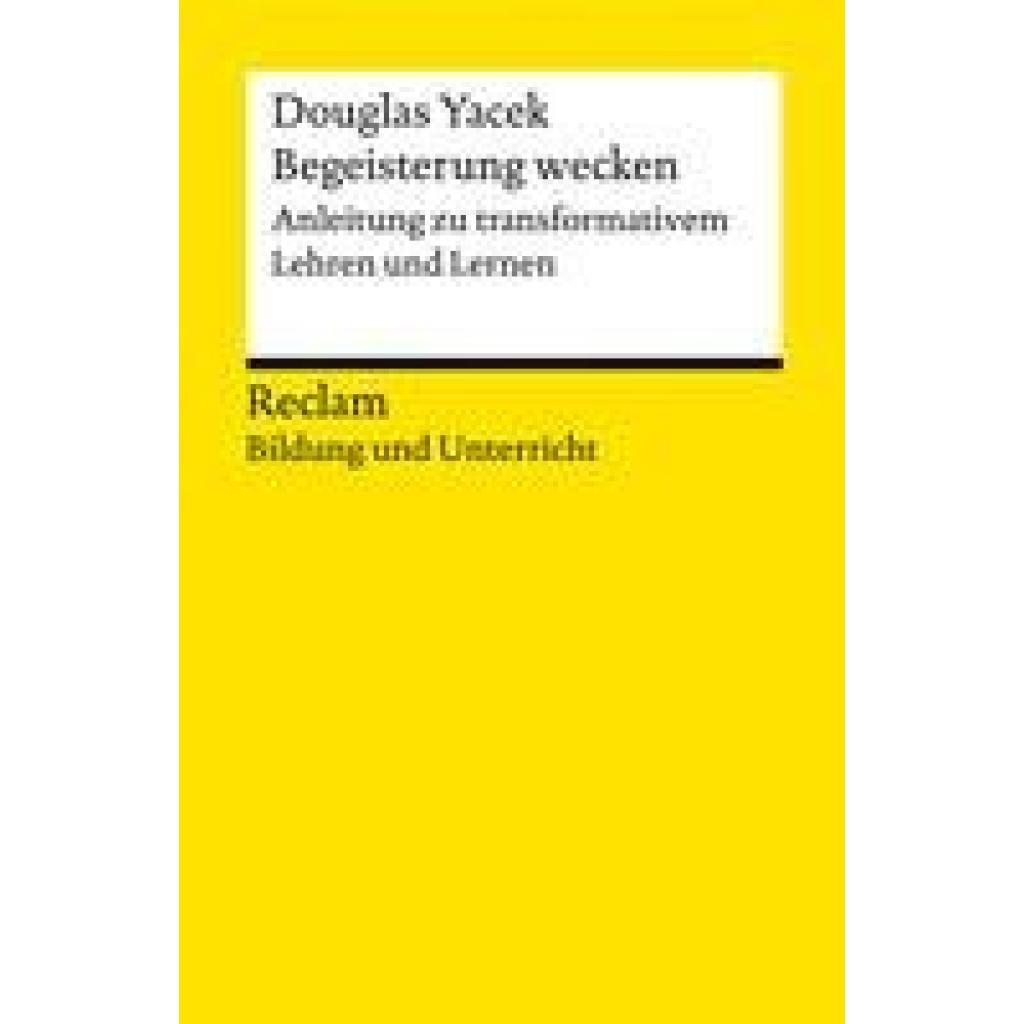 9783150144107 - Yacek Douglas Begeisterung wecken Anleitung zu transformativem Lehren und Lernen Reclam Bildung und Unterricht