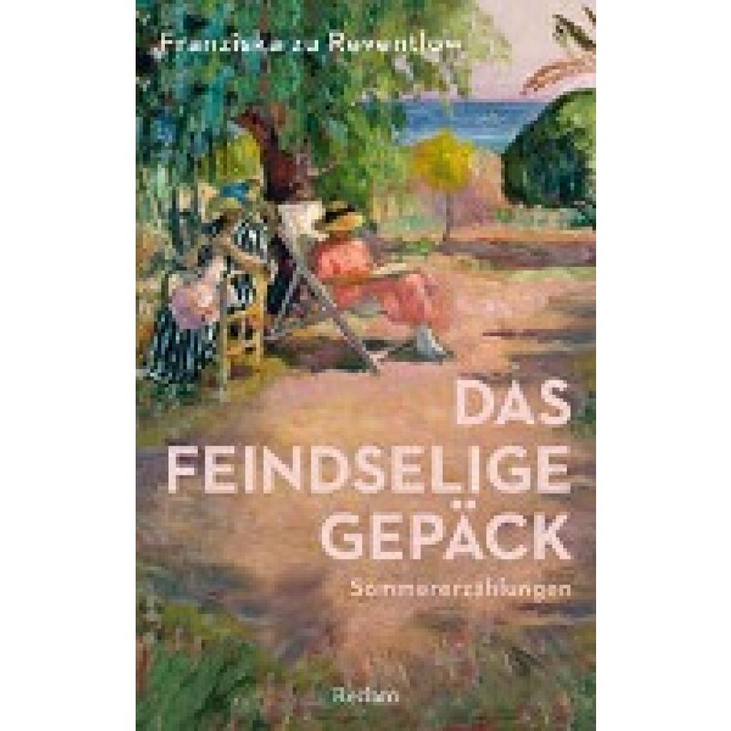 9783150143766 - zu Reventlow Franziska Das feindselige Gepäck Sommererzählungen 9783150143766 - zu Reventlow Franziska Das feindselige Gepäck Sommererzählungen