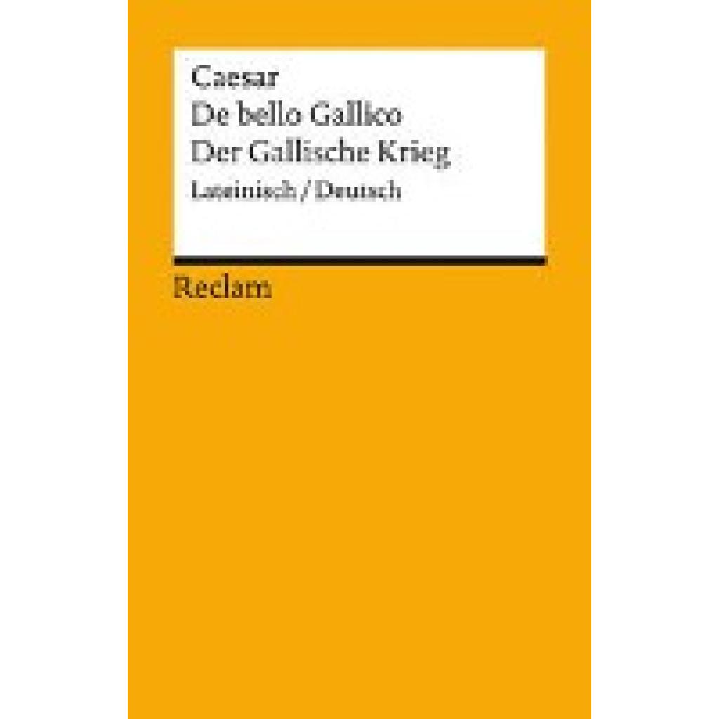 9783150143728 - Gaius Iulius Caesar De bello Gallico Der Gallische Krieg Lateinisch Deutsch 9783150143728 - Gaius Iulius Caesar De bello Gallico Der Gallische Krieg Lateinisch Deutsch