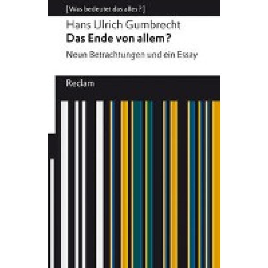 9783150142790 - Gumbrecht Hans Ulrich Das Ende von allem? Neun Betrachtungen und ein Essay [Was bedeutet das alles?]