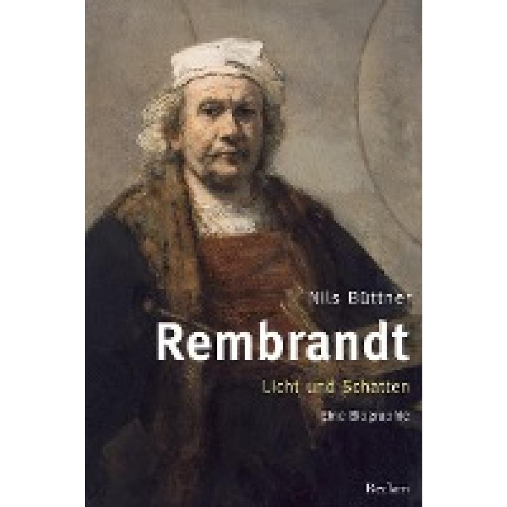 9783150109656 - Rembrandt Licht und Schatten - Nils Büttner Gebunden 9783150109656 - Rembrandt Licht und Schatten - Nils Büttner Gebunden