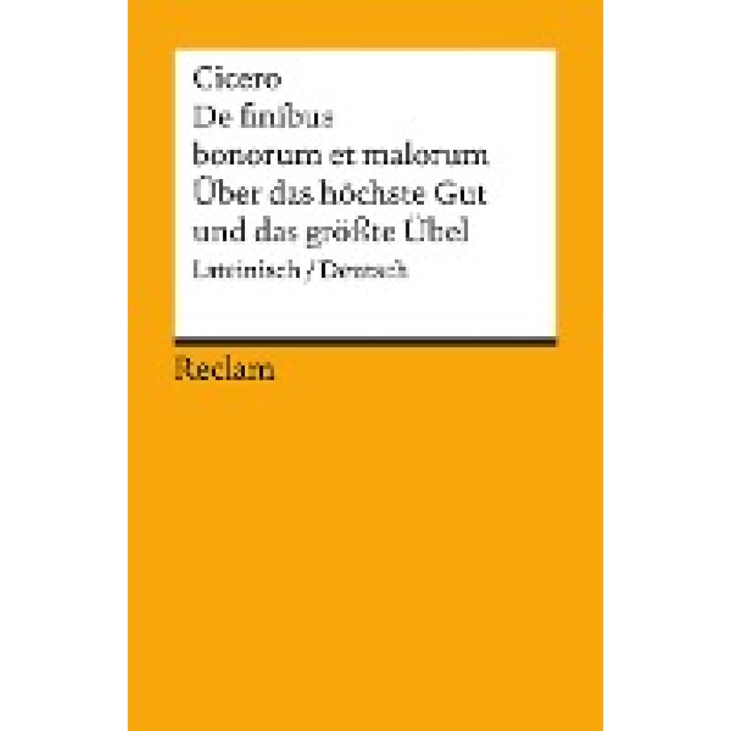 Cicero, Marcus Tullius: Über das höchste Gut und das größte Übel / De finibus bonorum et malorum