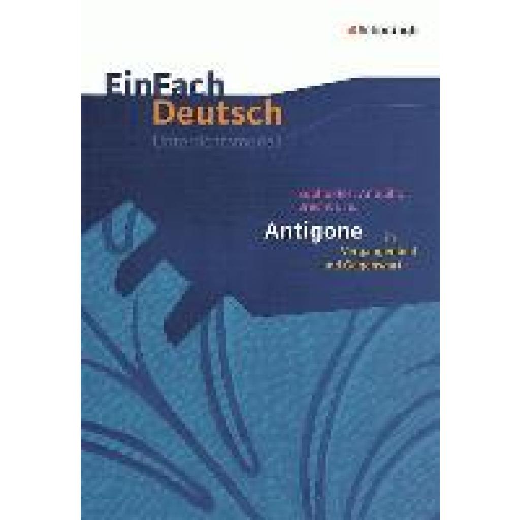 9783140224055 - Behringer Margret Antigone in Vergangenheit und Gegenwart EinFach Deutsch Unterrichtsmodelle 9783140224055 - Behringer Margret Antigone in Vergangenheit und Gegenwart EinFach Deutsch Unterrichtsmodelle