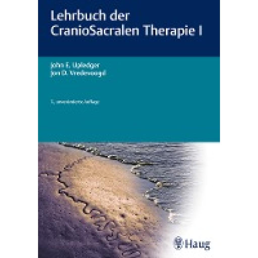 Upledger, John E.: Lehrbuch der CranioSacralen Therapie I