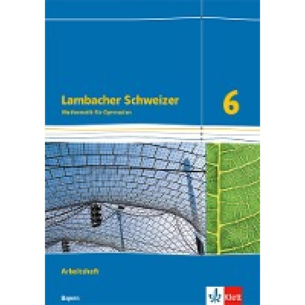 Lambacher Schweizer Mathematik 6. Ausgabe für Bayern ab 2017.  Arbeitsheft plus Lösungsheft Klasse 6