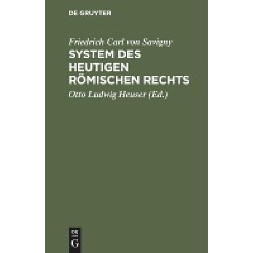 Savigny, Friedrich Karl Von: Friedrich Karl von Savigny: System des heutigen römischen Rechts. Band 1