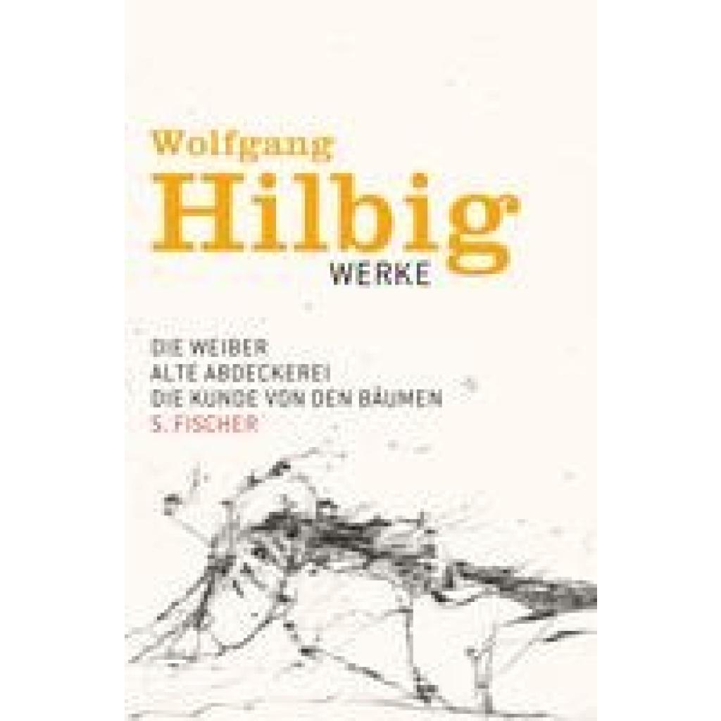 9783100338433 - Die Weiber & Alte Abdeckerei & Die Kunde von den Bäumen   Wolfgang Hilbig Werke Bd3 - Wolfgang Hilbig Leinen