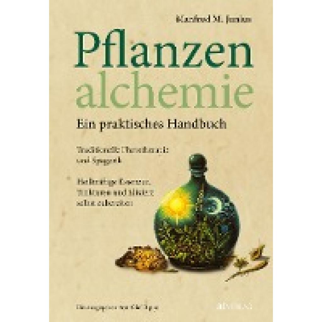 Junius, Manfred M.: Pflanzenalchemie - Ein praktisches Handbuch