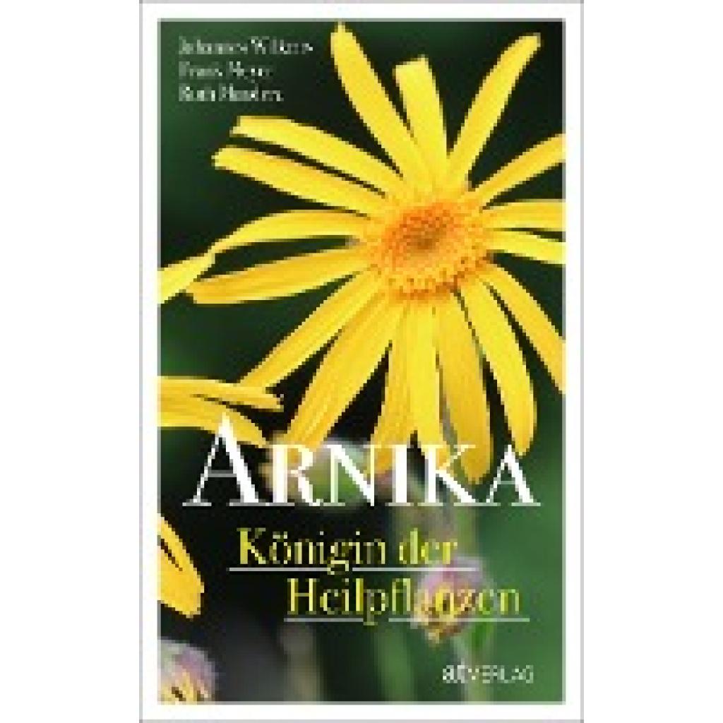 Wilkens, Johannes: Arnika - Königin der Heilpflanzen