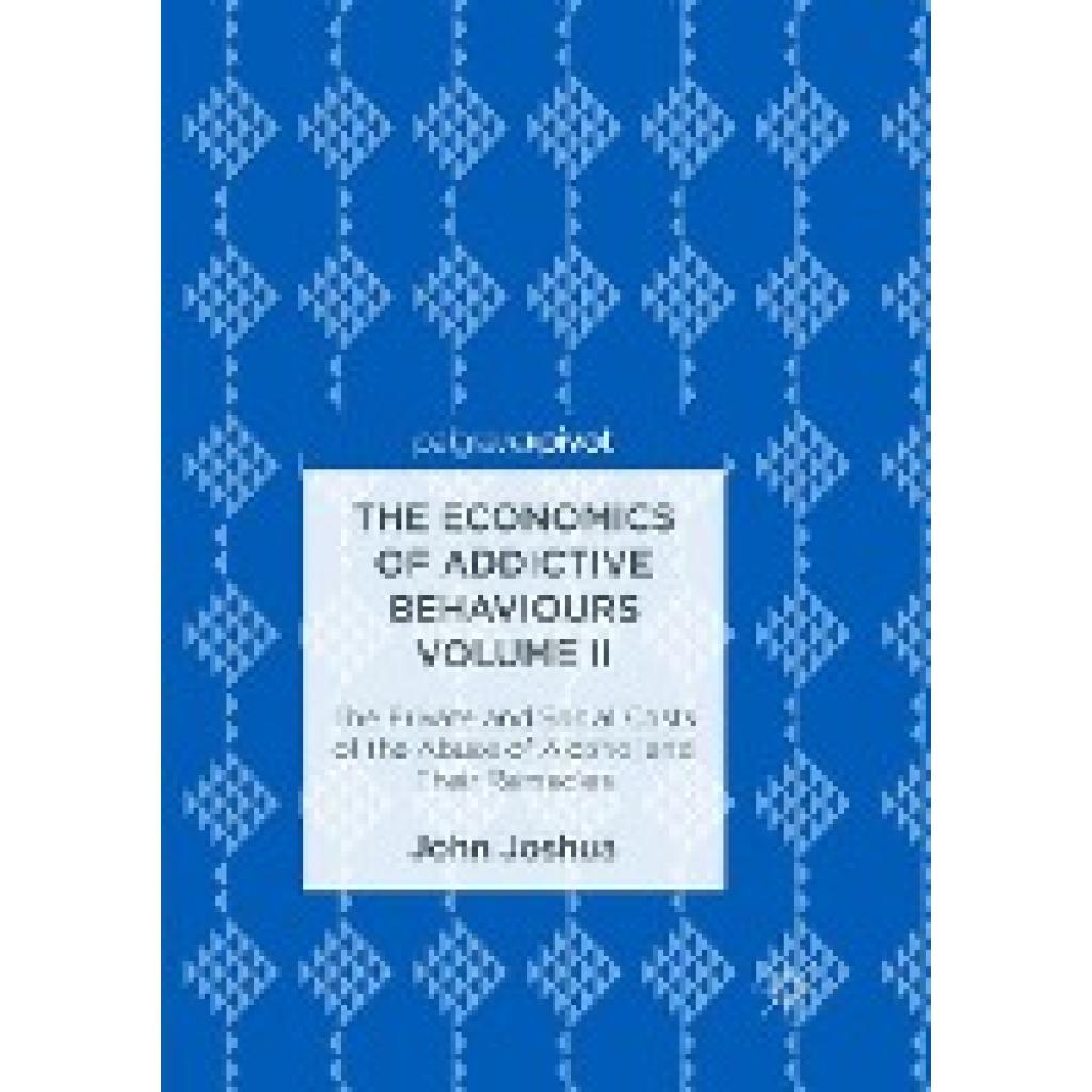 The Economics of Addictive Behaviours Volume II (Joshua, John)