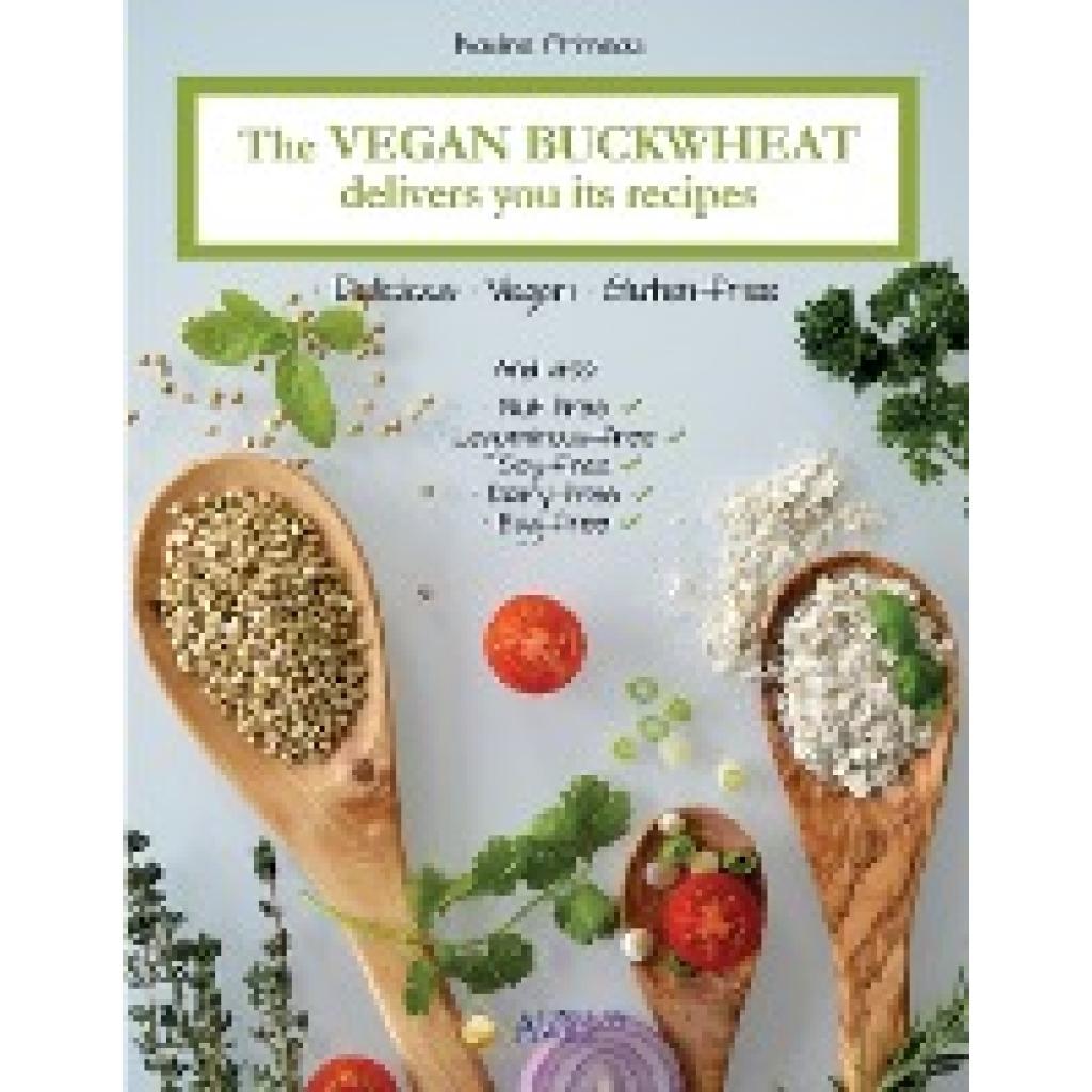 Primeau, Nadine: The Vegan Buckwheat Delivers You Its Recipes