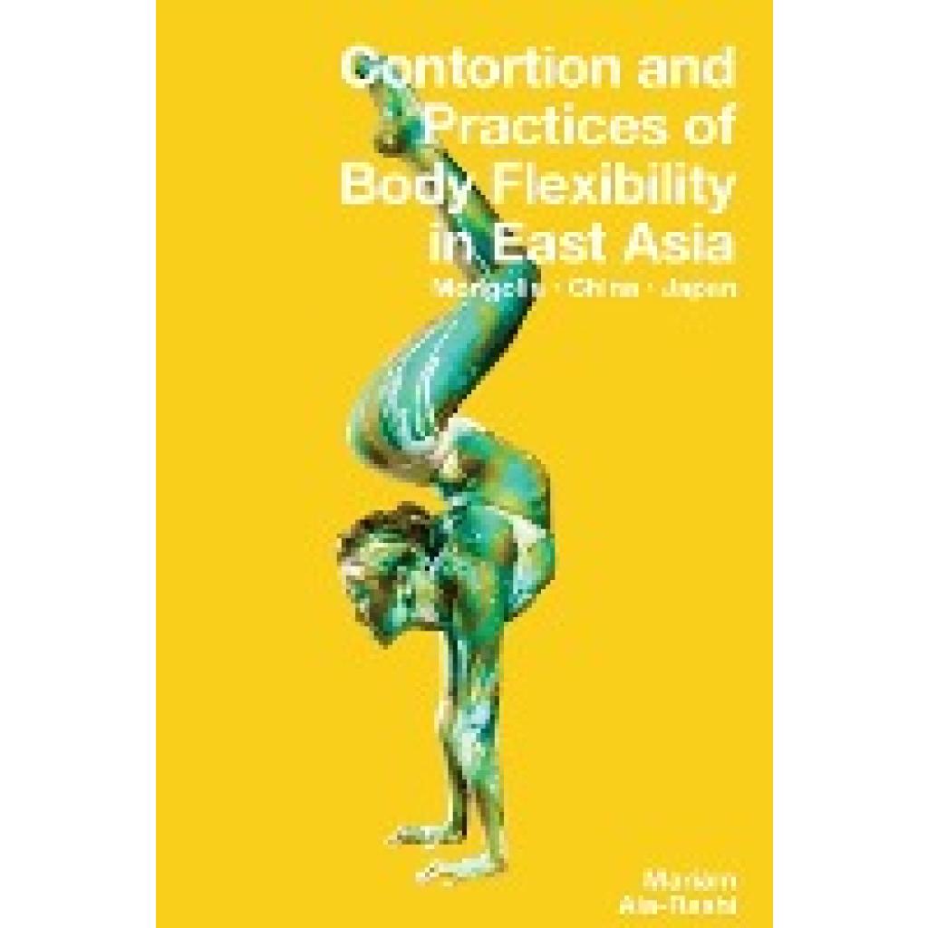 Ala-Rashi, Mariam: Contortion and Practices of Body Flexibility in East Asia