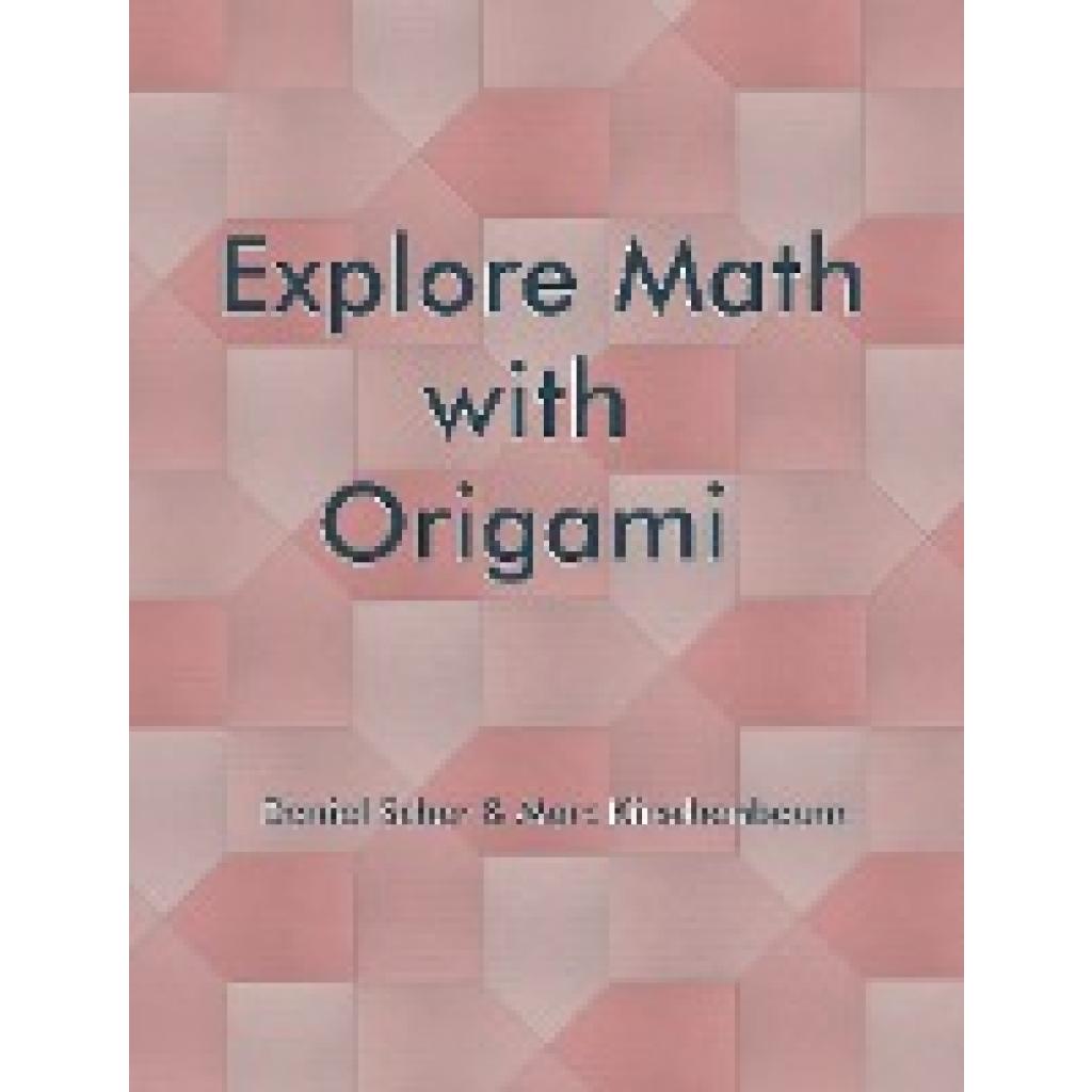 Kirschenbaum, Marc: Explore Math with Origami