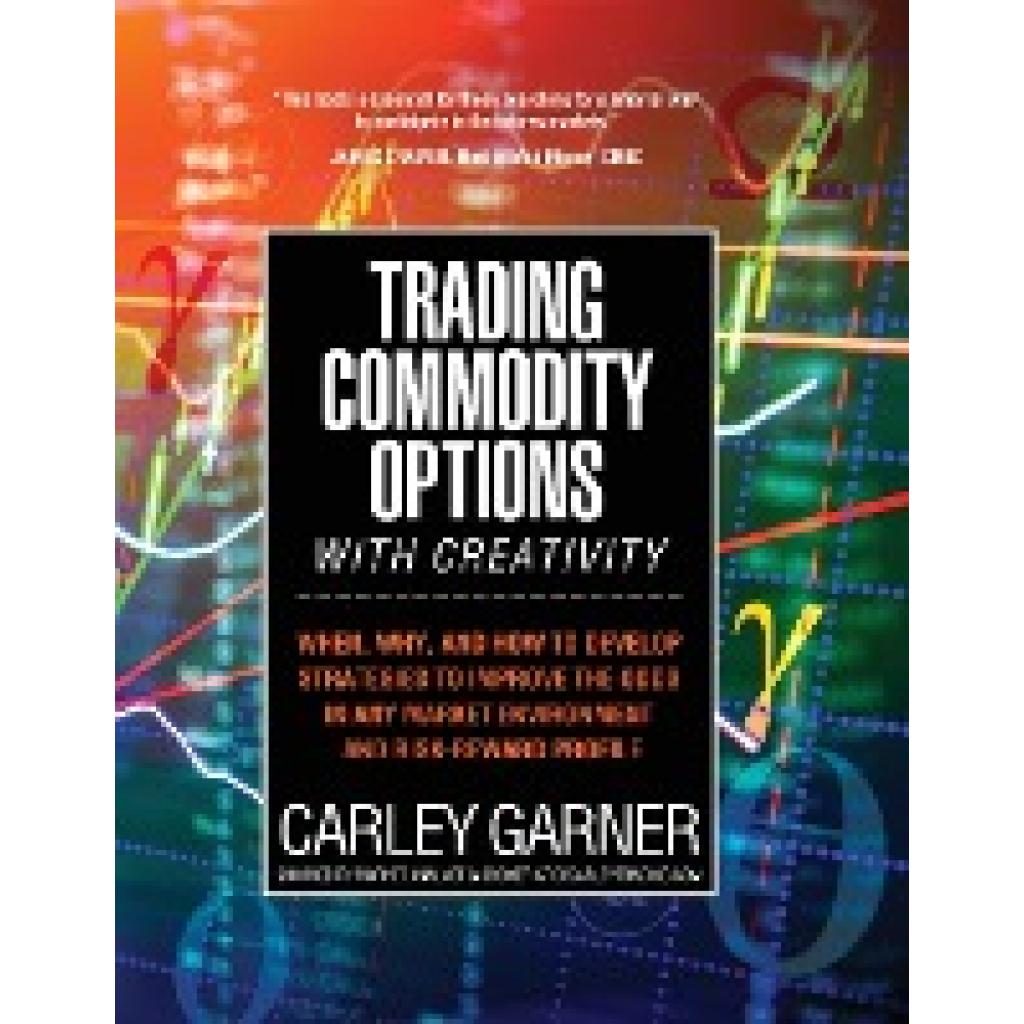 Garner, Carley: TRADING COMMODITY OPTIONS...WITH CREATIVITY