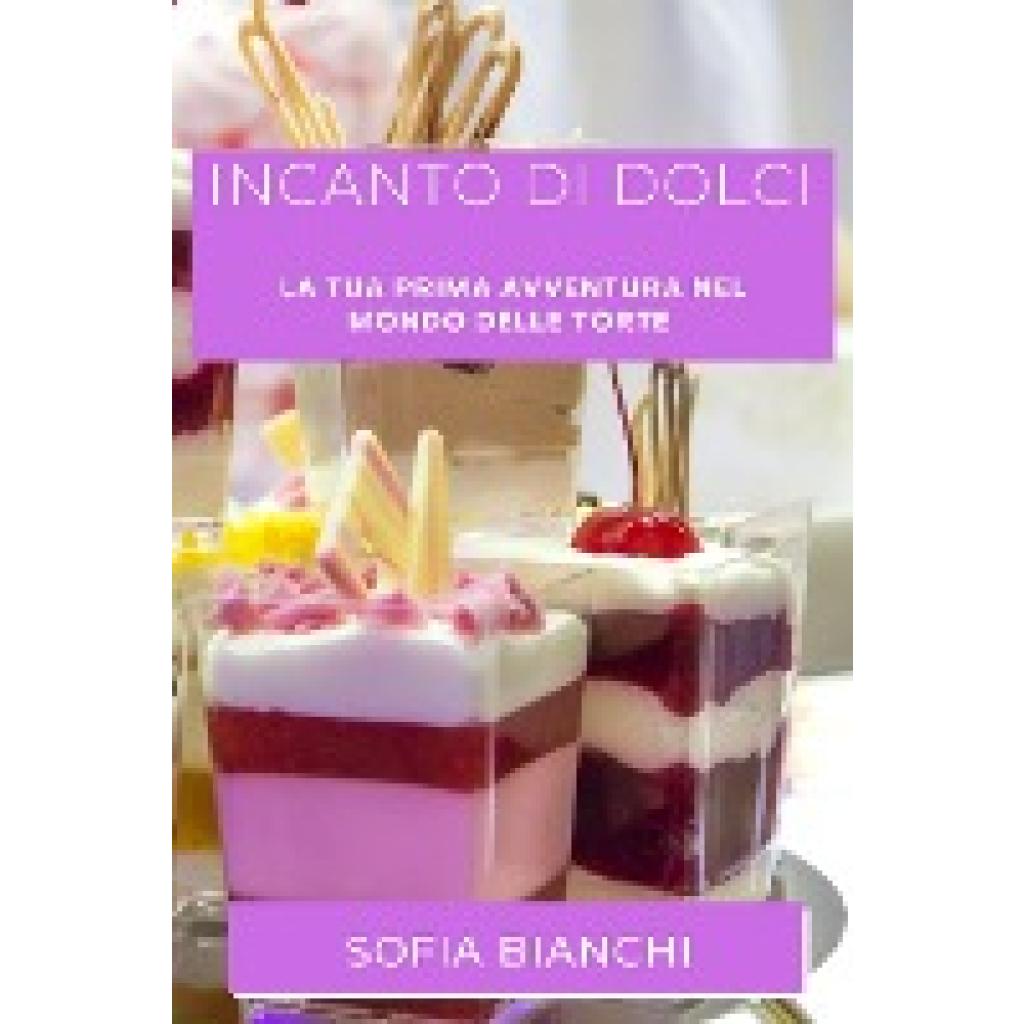 Bianchi, Sofia: Incanto di Dolci