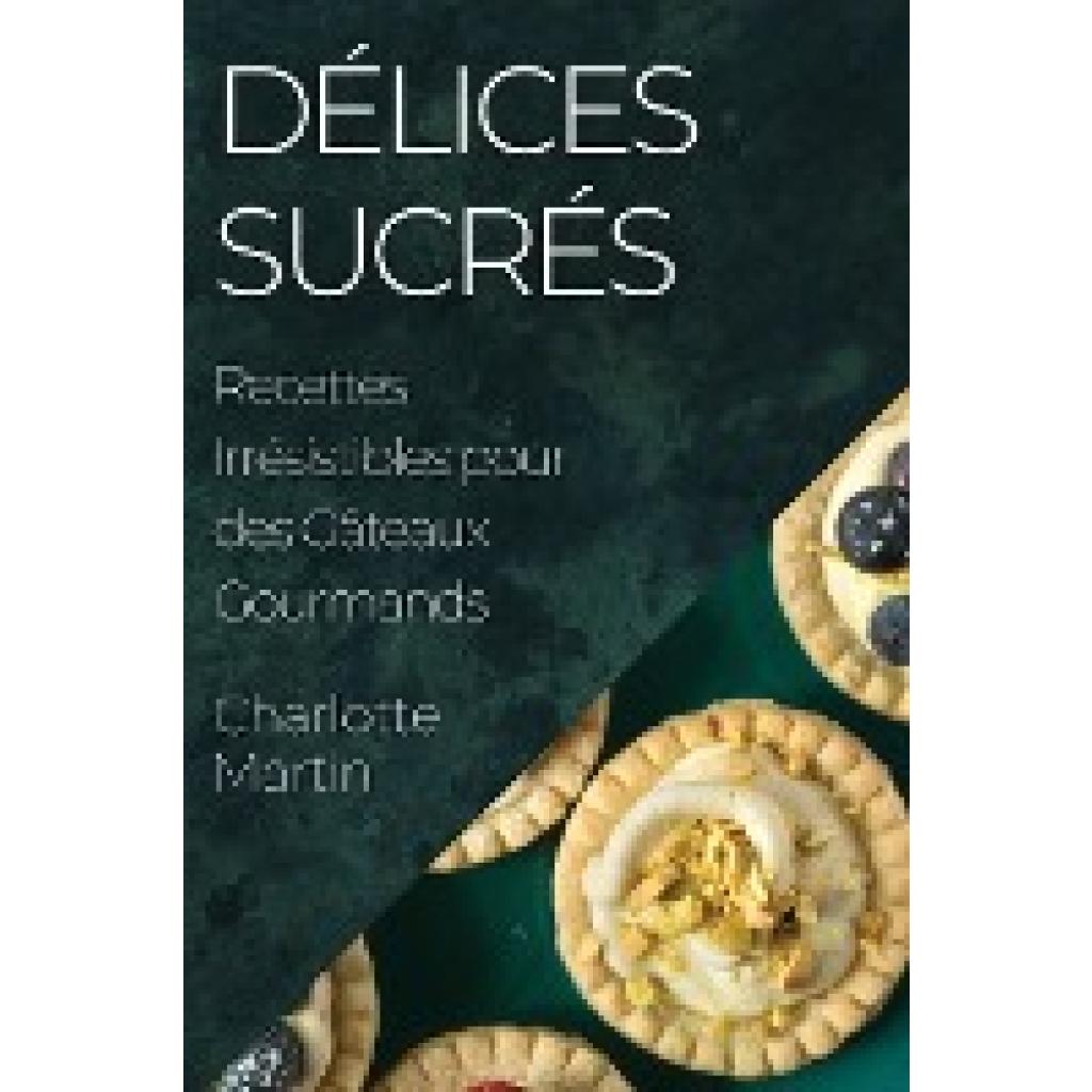 Martin, Charlotte: Délices Sucrés