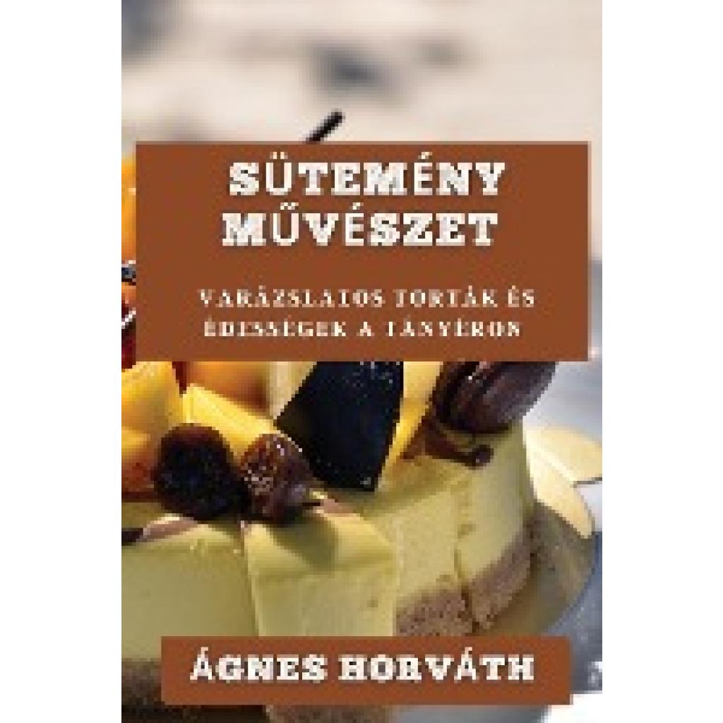 Horváth, Ágnes: Sütemény M¿vészet