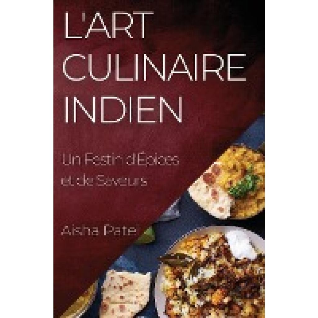 Patel, Aisha: L'Art Culinaire Indien