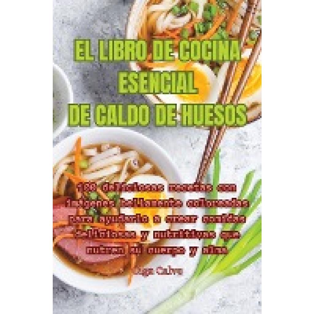 Olga Calvo: EL LIBRO DE COCINA ESENCIAL DE CALDO DE HUESOS