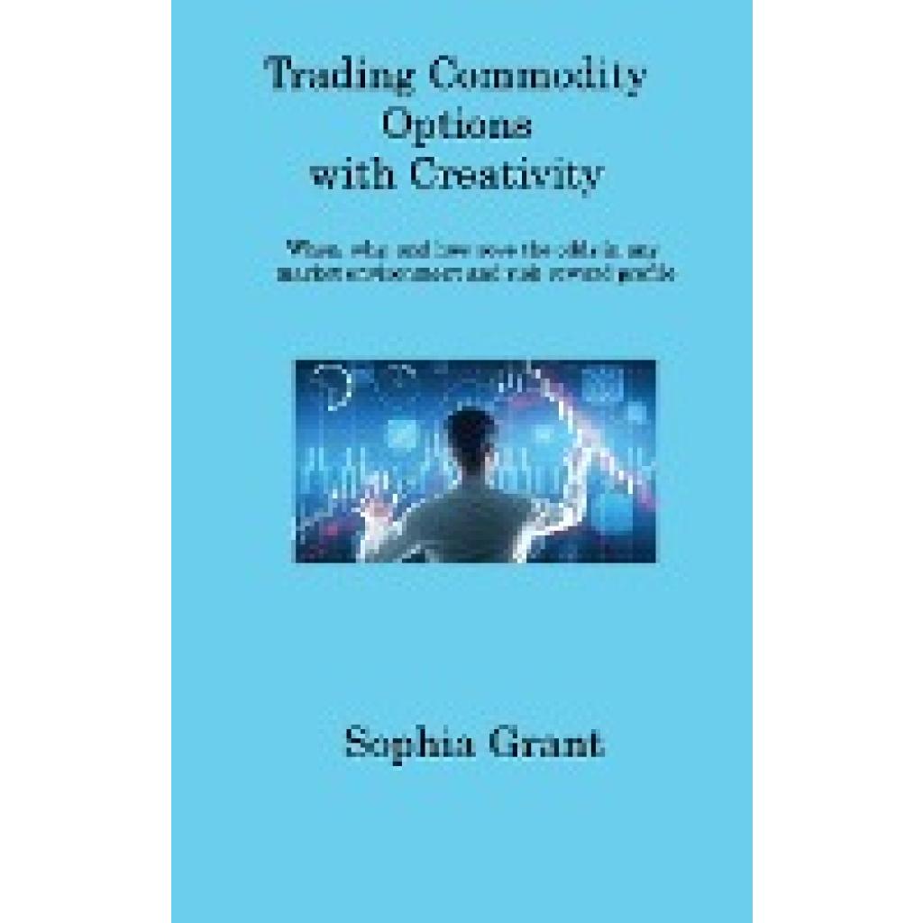 Grant, Sophia: Trading Commodity Options