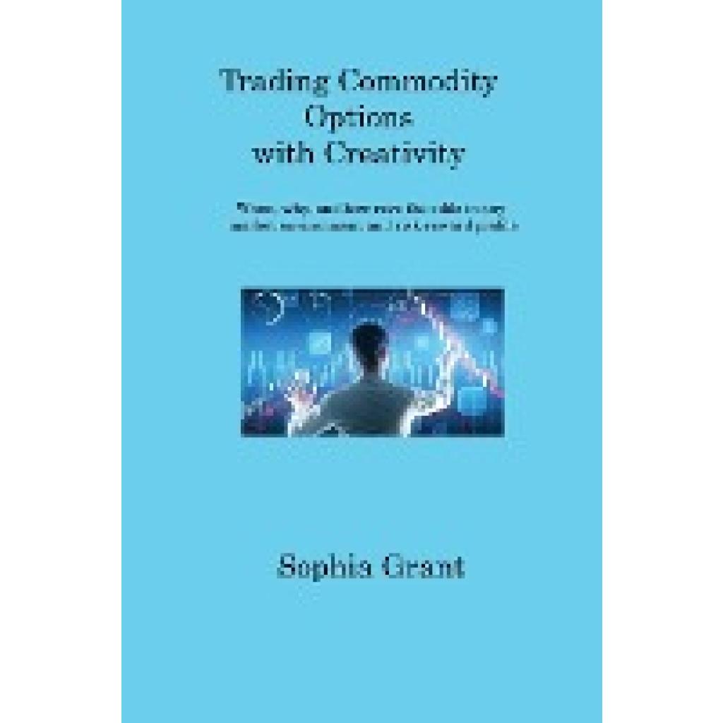 Grant, Sophia: Trading Commodity Options