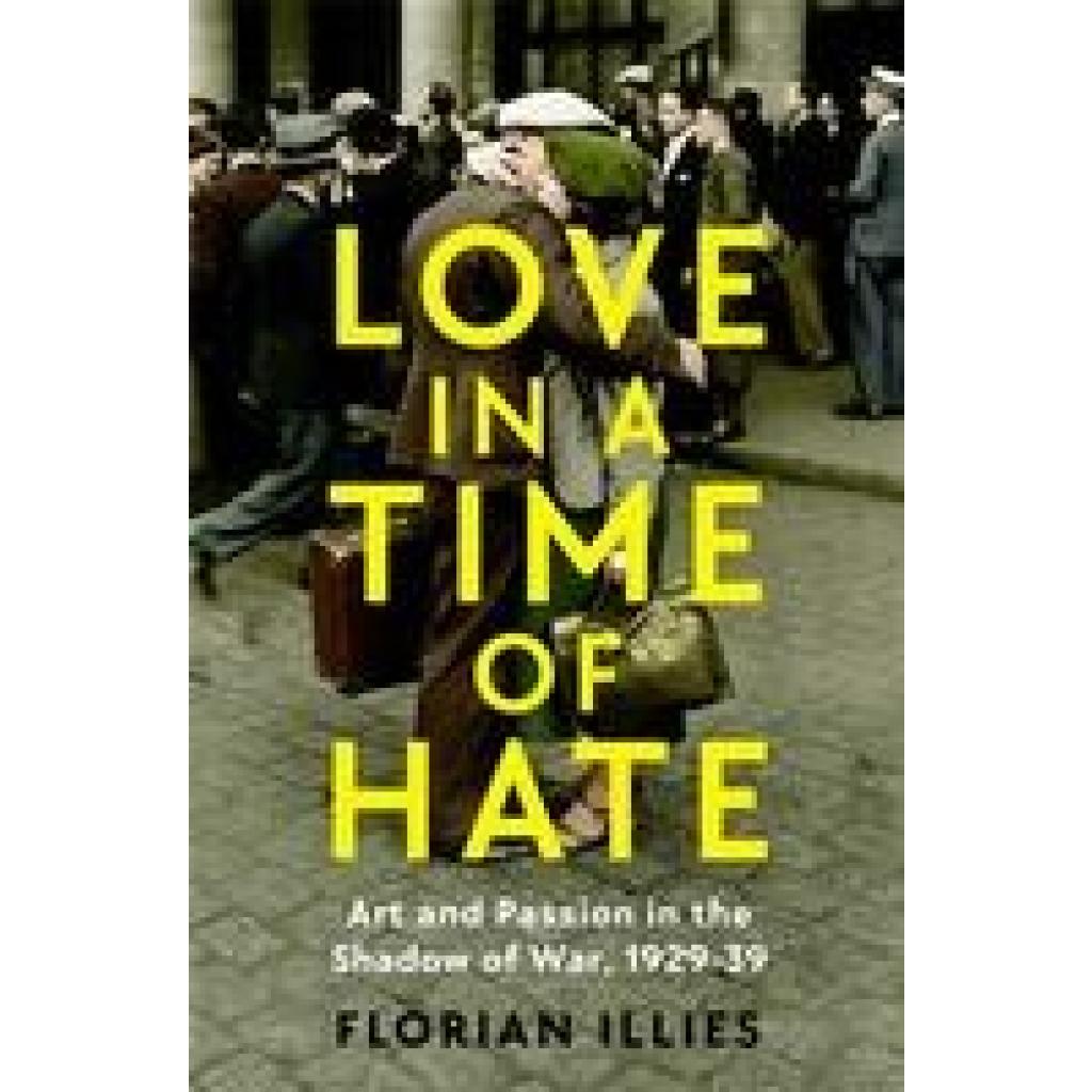 9781800811140 - Love in a Time of Hate - Florian Illies Gebunden