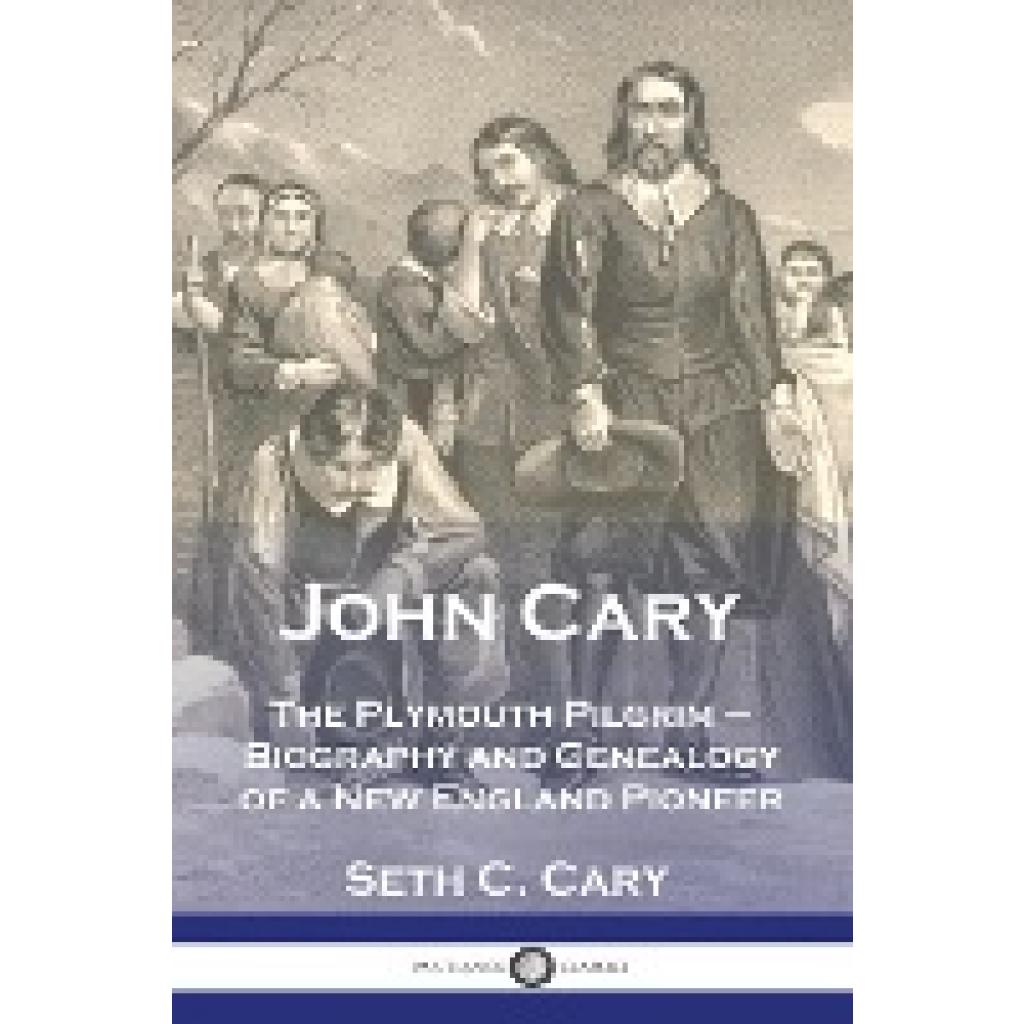 Carey, Seth C.: John Cary The Plymouth Pilgrim