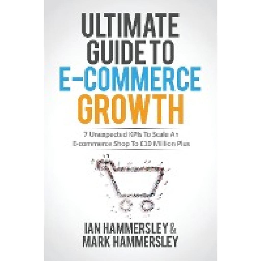 Hammersley, Ian: Ultimate Guide To E-commerce Growth - 2024 Edition