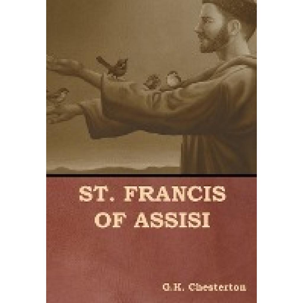 Chesterton, G. K.: St. Francis of Assisi