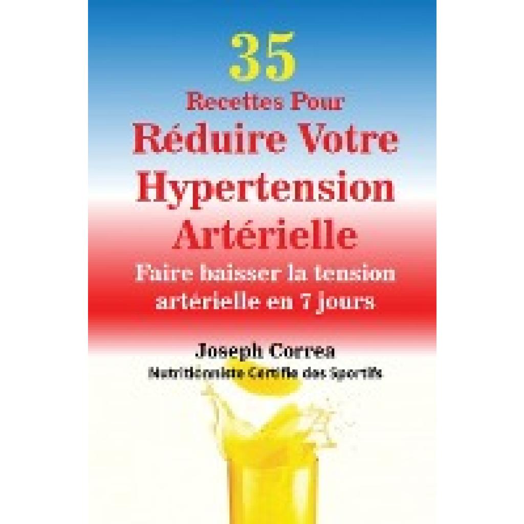 Correa, Joseph: 35 Recettes Pour Réduire Votre Hypertension Artérielle