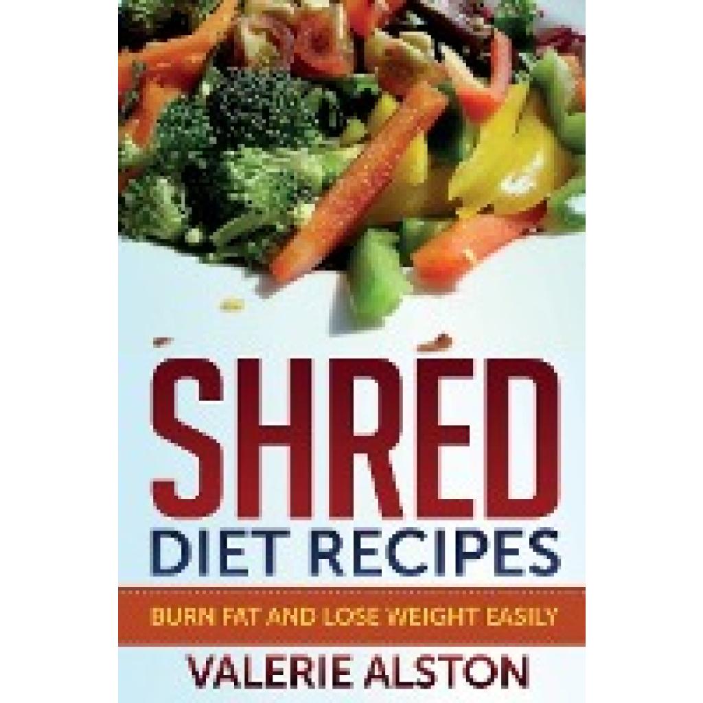 Alston, Valerie: Shred Diet Recipes