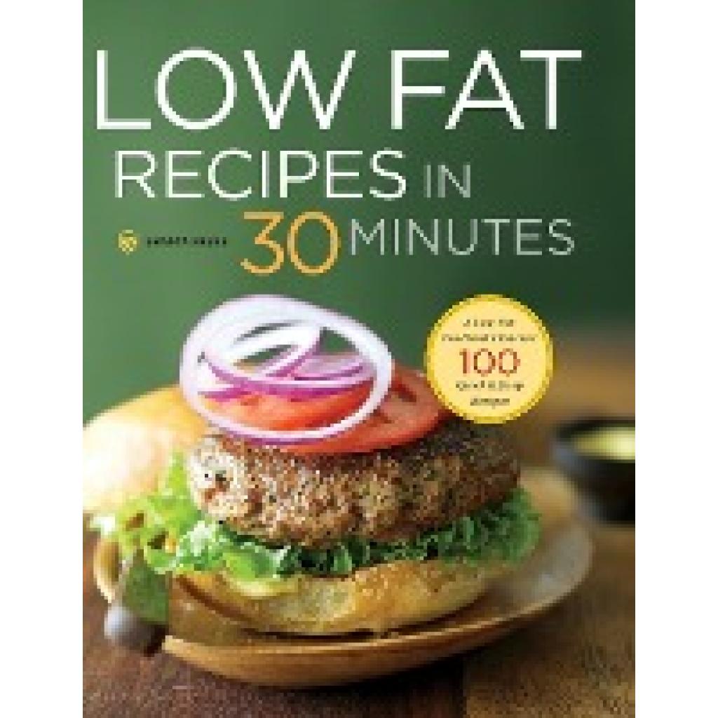 Shasta Press: Low Fat Recipes in 30 Minutes: A Low Fat Cookbook with Over 100 Quick & Easy Recipes