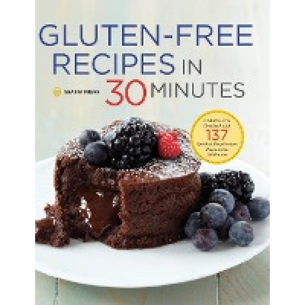 Shasta Press: Gluten-Free Recipes in 30 Minutes: A Gluten-Free Cookbook with 137 Quick & Easy Recipes Prepared in 30 Min