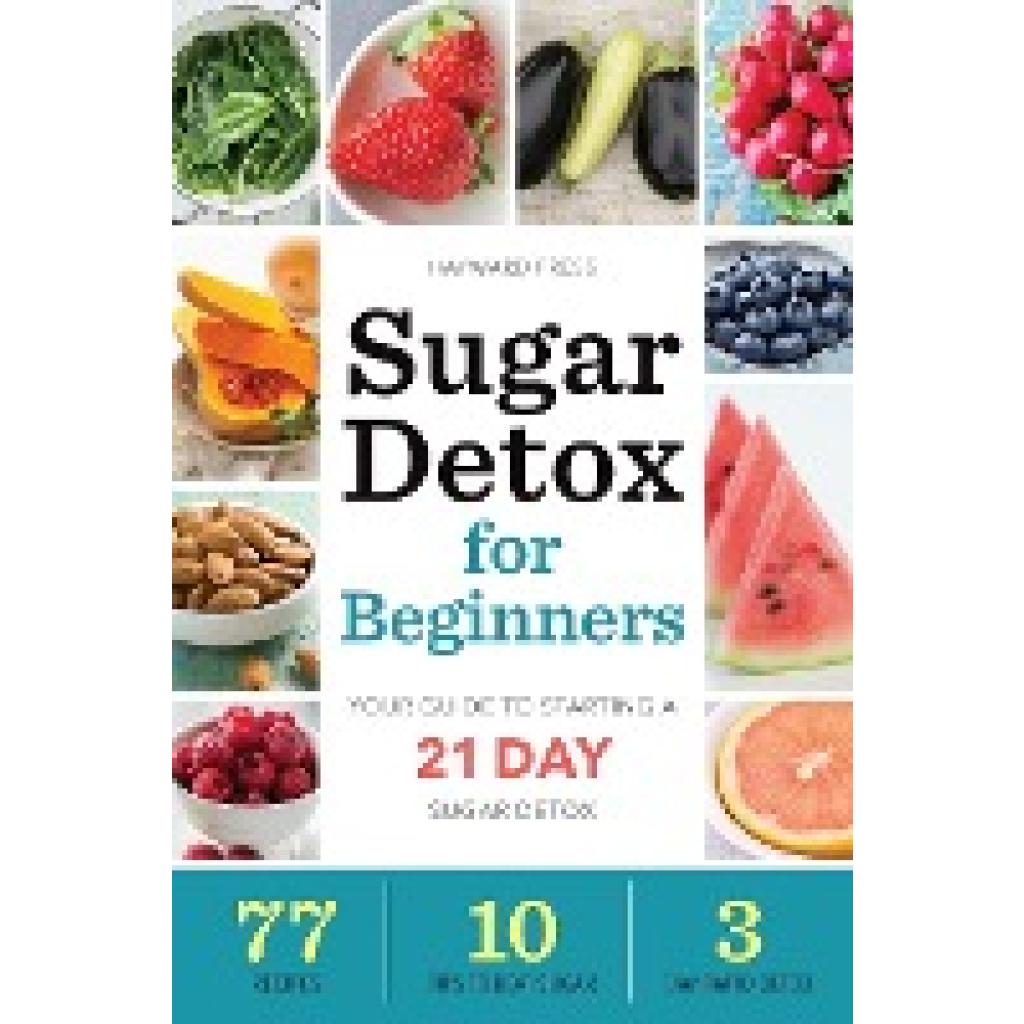 Hayward Press: Sugar Detox for Beginners: Your Guide to Starting a 21-Day Sugar Detox