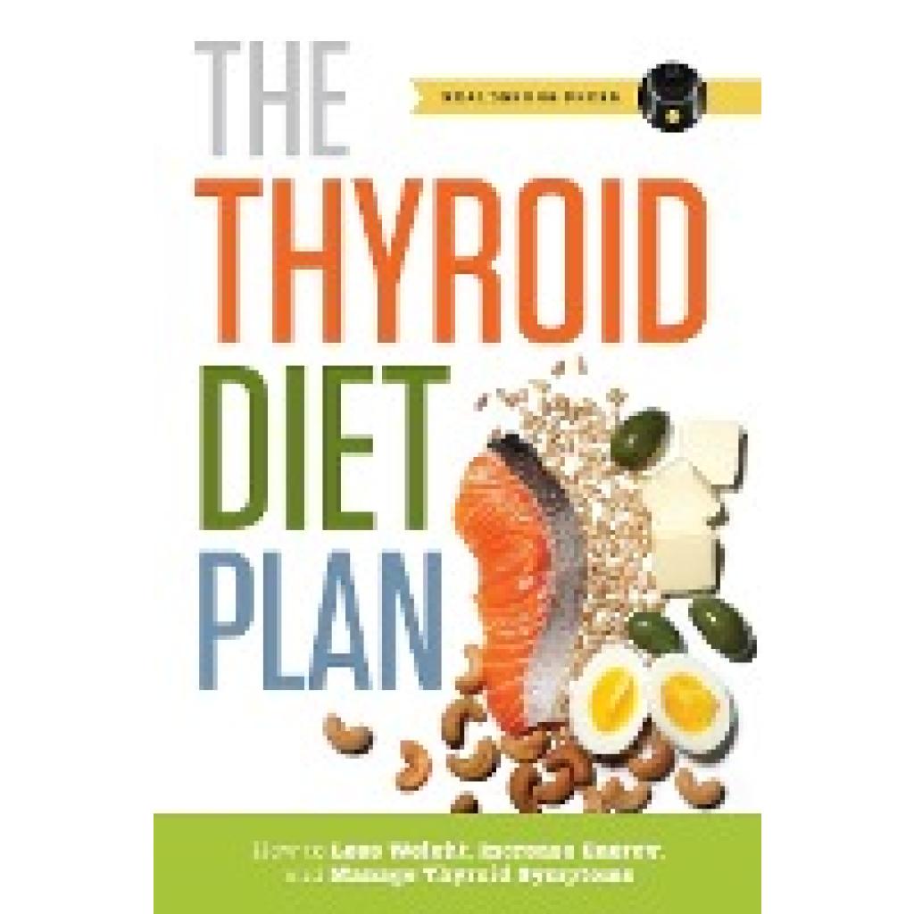Healdsburg Press: Thyroid Diet Plan: How to Lose Weight, Increase Energy, and Manage Thyroid Symptoms