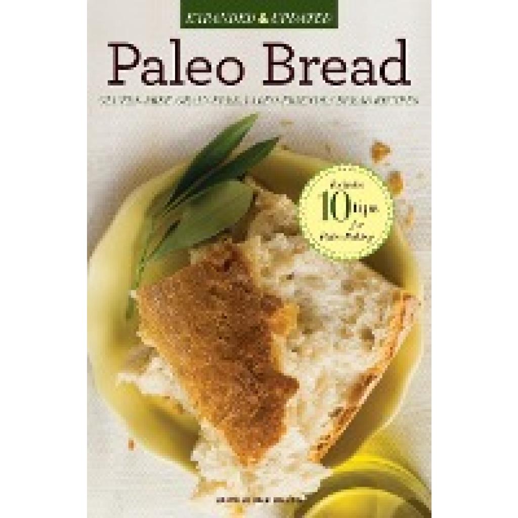 Rockridge Press: Paleo Bread: Gluten-Free, Grain-Free, Paleo-Friendly Bread Recipes