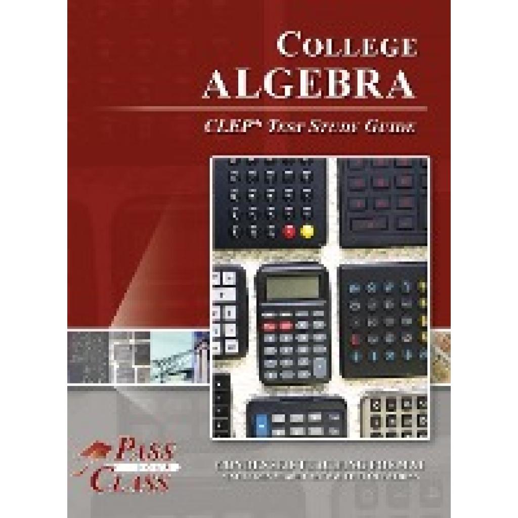 Passyourclass: College Algebra CLEP Test Study Guide