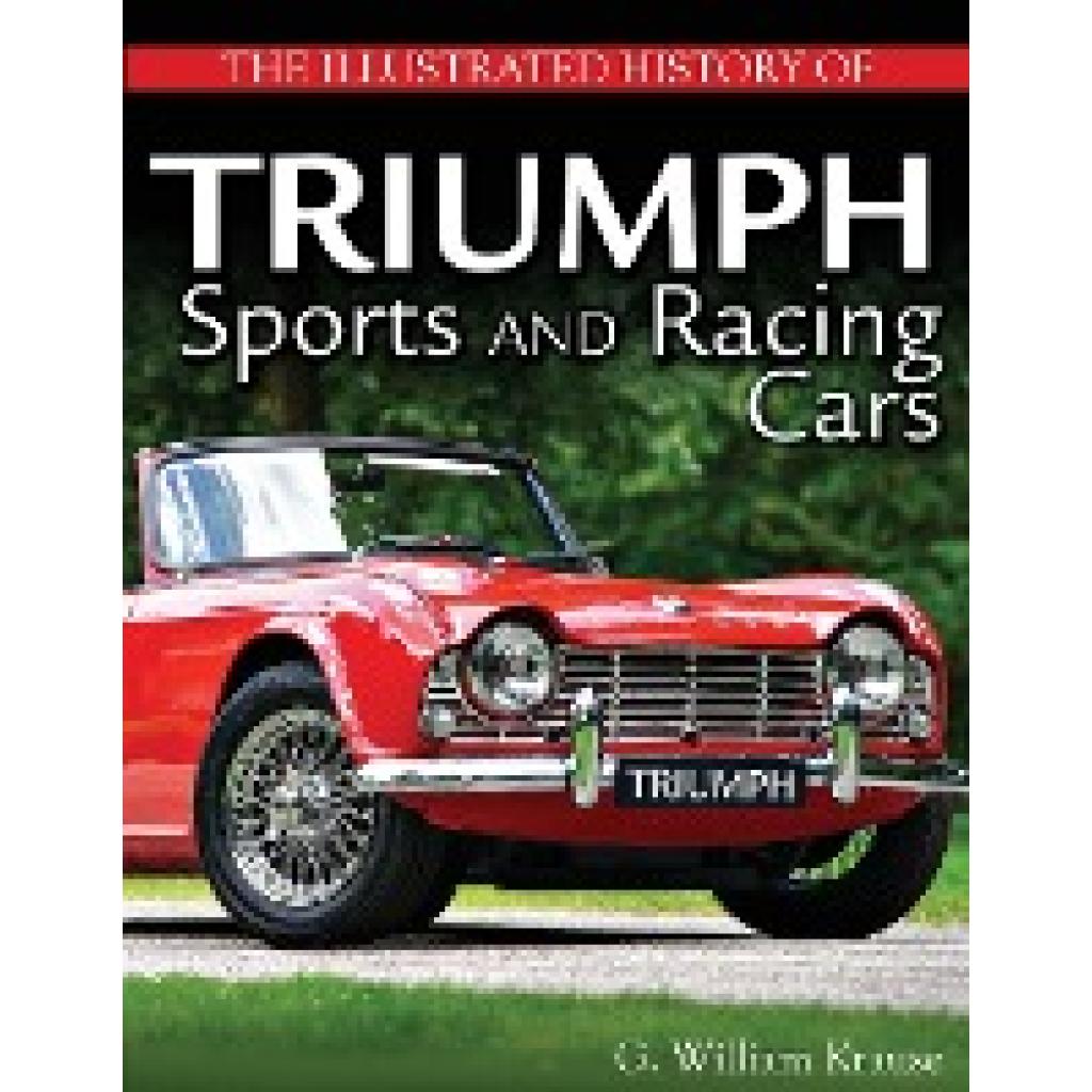 Krause, William: The Illustrated History of Triumph Sports and Racing Cars