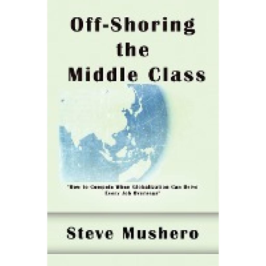 Mushero, Steve: Off-Shoring the Middle Class