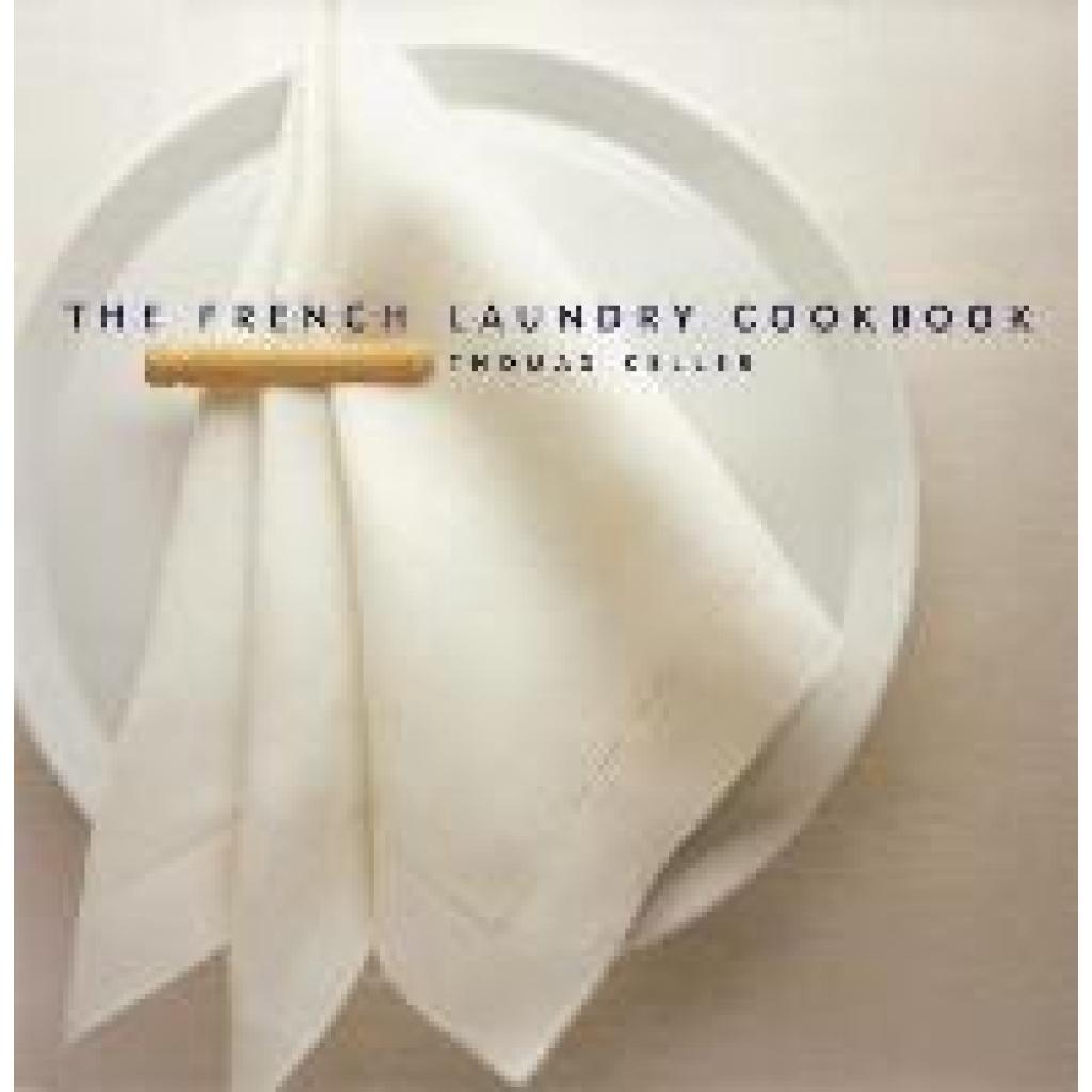 Keller, Thomas: The French Laundry Cookbook