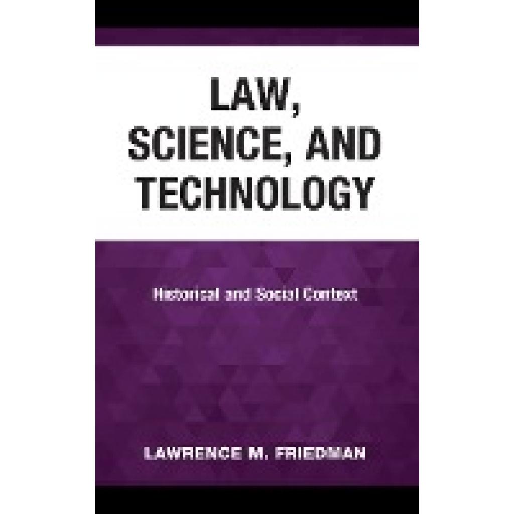 Friedman, Lawrence M.: Law, Science, and Technology