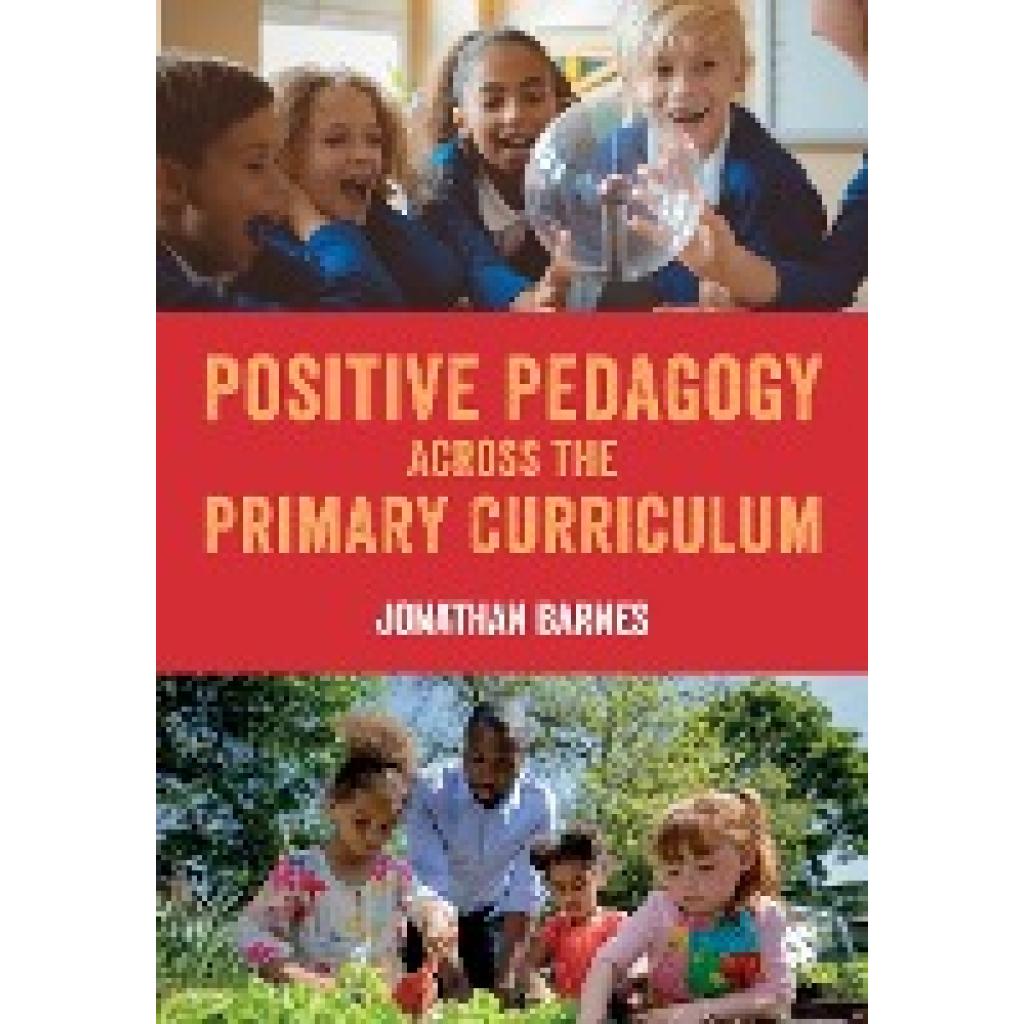 Barnes, Jonathan: Positive Pedagogy across the Primary Curriculum