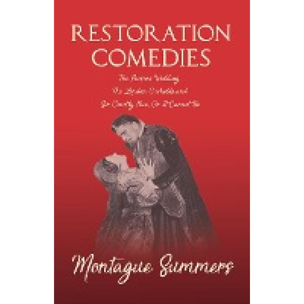 Summers, Montague: Restoration Comedies - The Parsons Wedding, the London Cuckolds and Sir Courtly Nice, or It Cannot Be