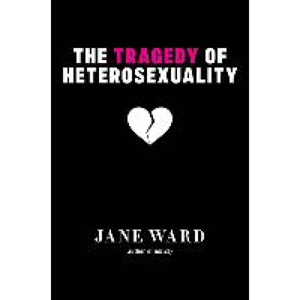 9781479804467 - The Tragedy of Heterosexuality - Jane Ward Kartoniert (TB)